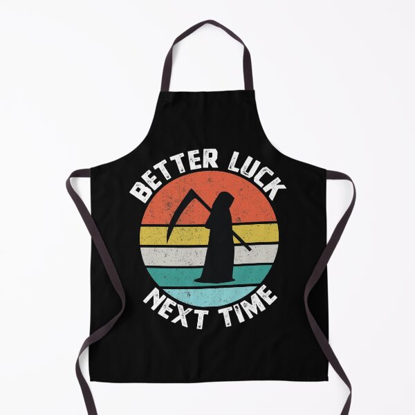 Item preview, Better Luck Next Time - Funny Death Reaper designed and sold by Blok45.