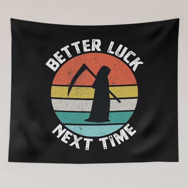 Item preview, Better Luck Next Time - Funny Death Reaper designed and sold by Blok45.