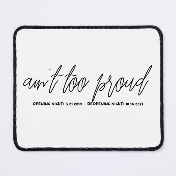 Item preview, Ain’t too proud opening night reopening night designed and sold by taylor-lang.