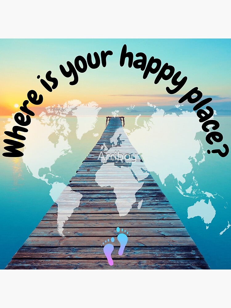 "Where is your happy place?" Poster by Arriboy Redbubble