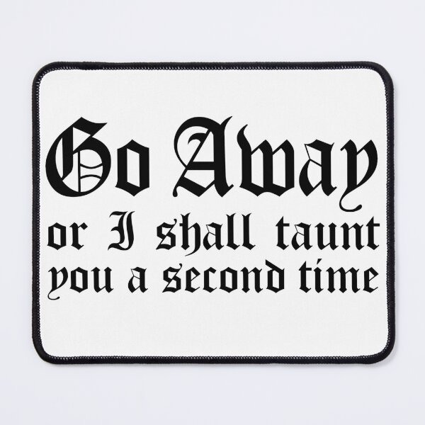 Item preview, Go Away Or I Shall Taunt You A Second Time  designed and sold by NUMAcreations.