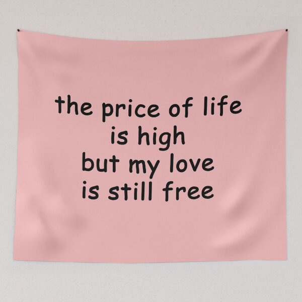Item preview, the price of life is high but my love is still free designed and sold by SomeGuyLou.