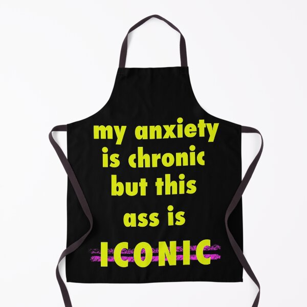Item preview, My anxiety is chronic but my ass is iconic designed and sold by Gotafeeling.