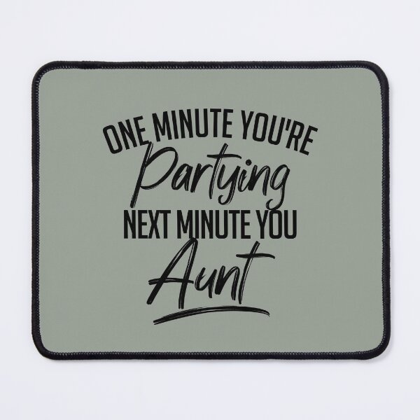 Item preview, One Minute You're Partying Next Minute You Aunt (Black) designed and sold by thegreatunfound.