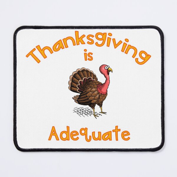 Item preview, Thanksgiving is Adequate designed and sold by Goodlydraws100.