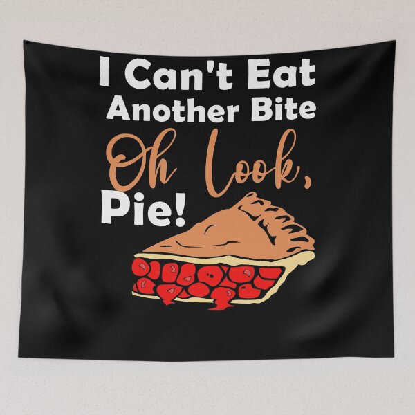 Item preview, I cant eat another bite oh look pie Another funny bite, cant, foodie, gingerbread, holiday turkey day designed and sold by Sun Rise.