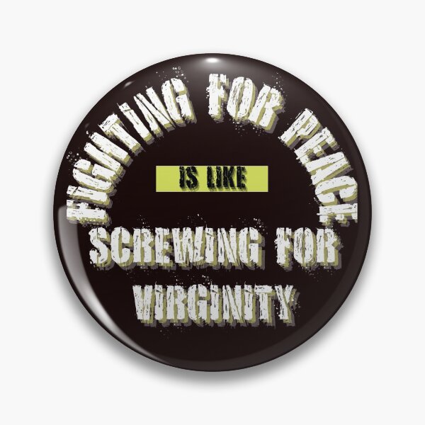 Item preview, FIGHTING FOR PEACE IS LIKE SCREWING FOR VIRGINITY designed and sold by jmed70.