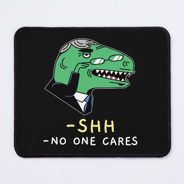 Item preview, SHH! NO ONE CARES. FUNNY DINOSAUR T-SHIRT designed and sold by BestCoolStuff.