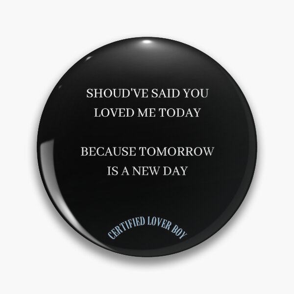 Item preview, Certified Lover Boy Should've said you loved me today because tomorrow is a new day designed and sold by cypressfresh.