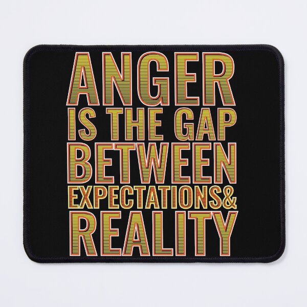 Item preview, Anger is the gap between expectations and reality designed and sold by arkantus.