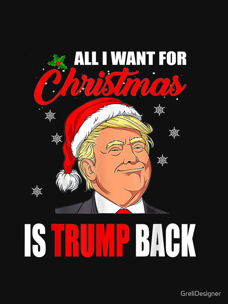 All I Want for Christmas Is Trump Back by GreliDesigner