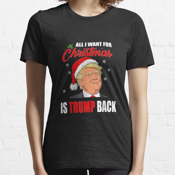 All I Want for Christmas Is Trump Back Essential T-Shirt