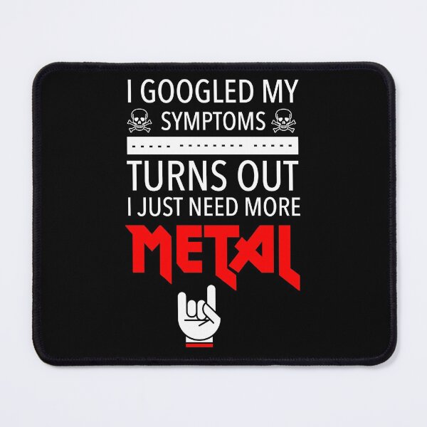 Item preview, I Googled My Symptoms Just Need More Metal designed and sold by JukeLox.
