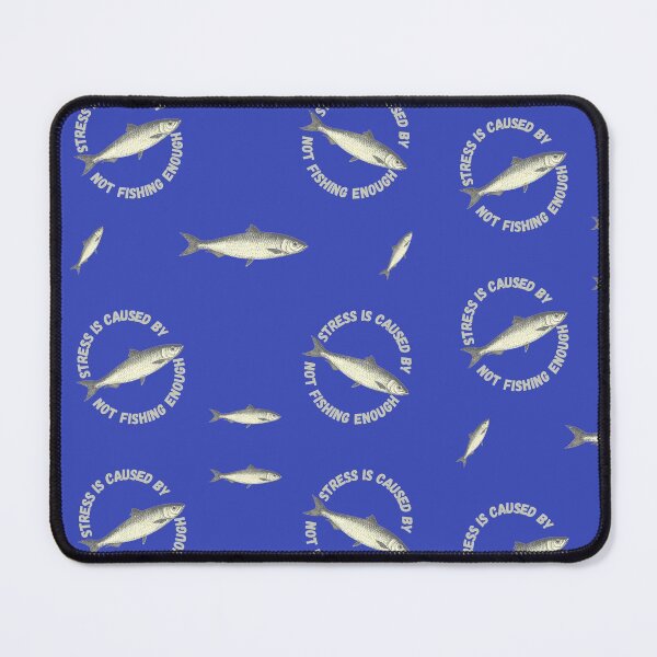 Item preview, Stress Is Caused By Not Fishing Enough Gray Fish In Blue designed and sold by LuckyKermit.