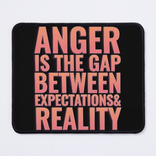Item preview, Anger is the gap between expectations and reality designed and sold by arkantus.