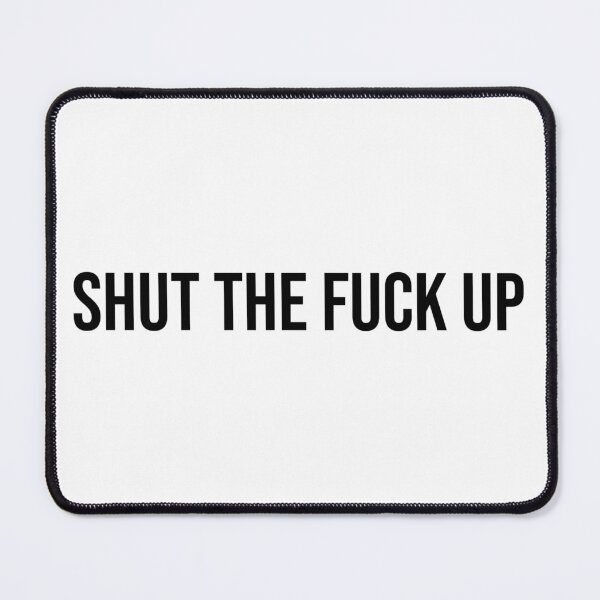 Item preview, Shut the fuck up ! designed and sold by AyateeArt.