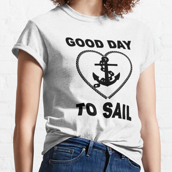 good day to sail Classic T-Shirt