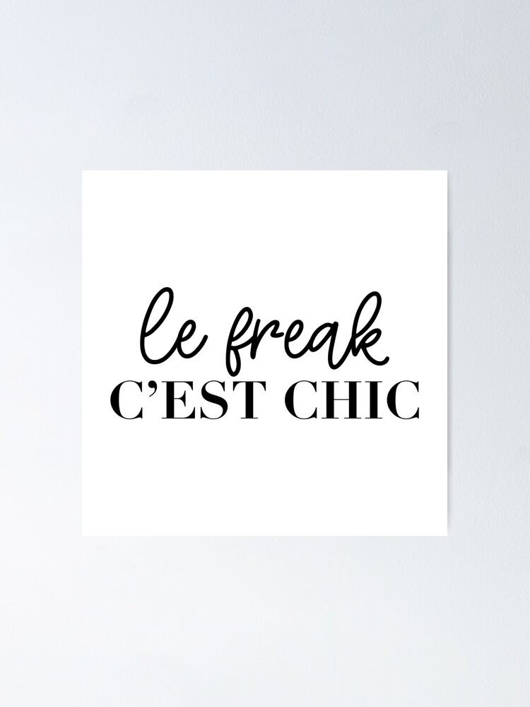 le freak, c'est chic Poster for Sale by doodle189