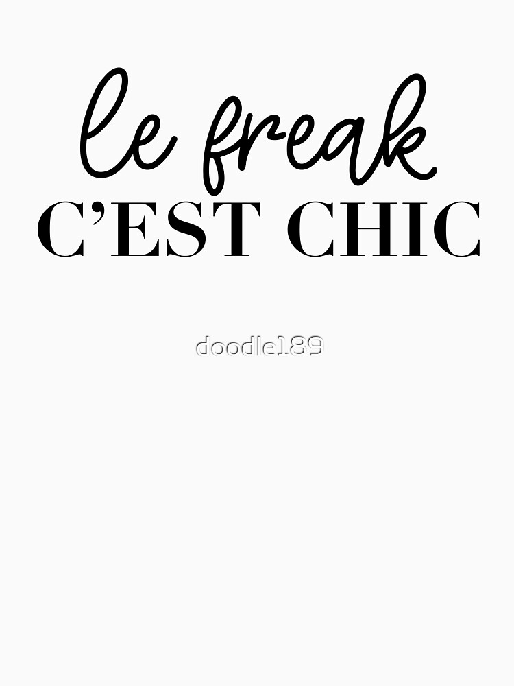 le freak, c'est chic Essential T-Shirt for Sale by doodle189