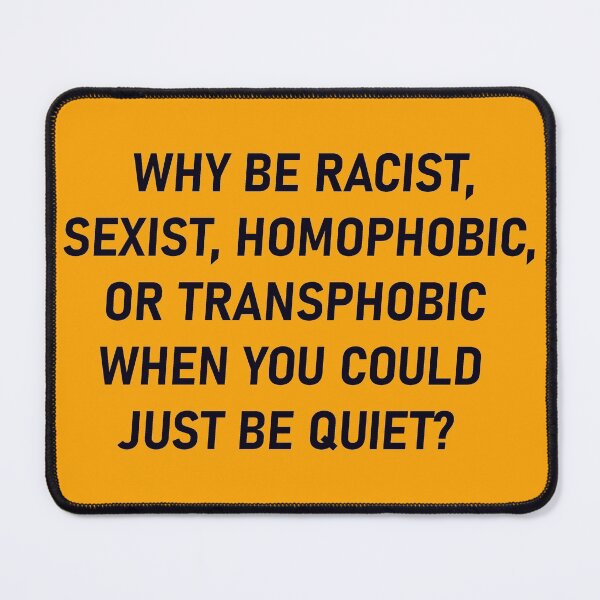 Item preview, Why Be Racist Sexist Homophobic designed and sold by SkyAfterDusk.