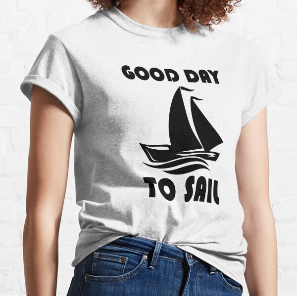 good day to sail Classic T-Shirt