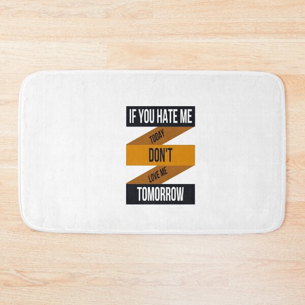 Item preview, IF YOU HATE ME TOADY DON'T LOVE ME TOMORROW designed and sold by DiscoVibes.