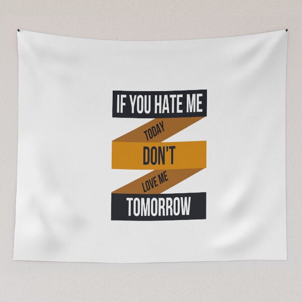 Item preview, IF YOU HATE ME TOADY DON'T LOVE ME TOMORROW designed and sold by DiscoVibes.
