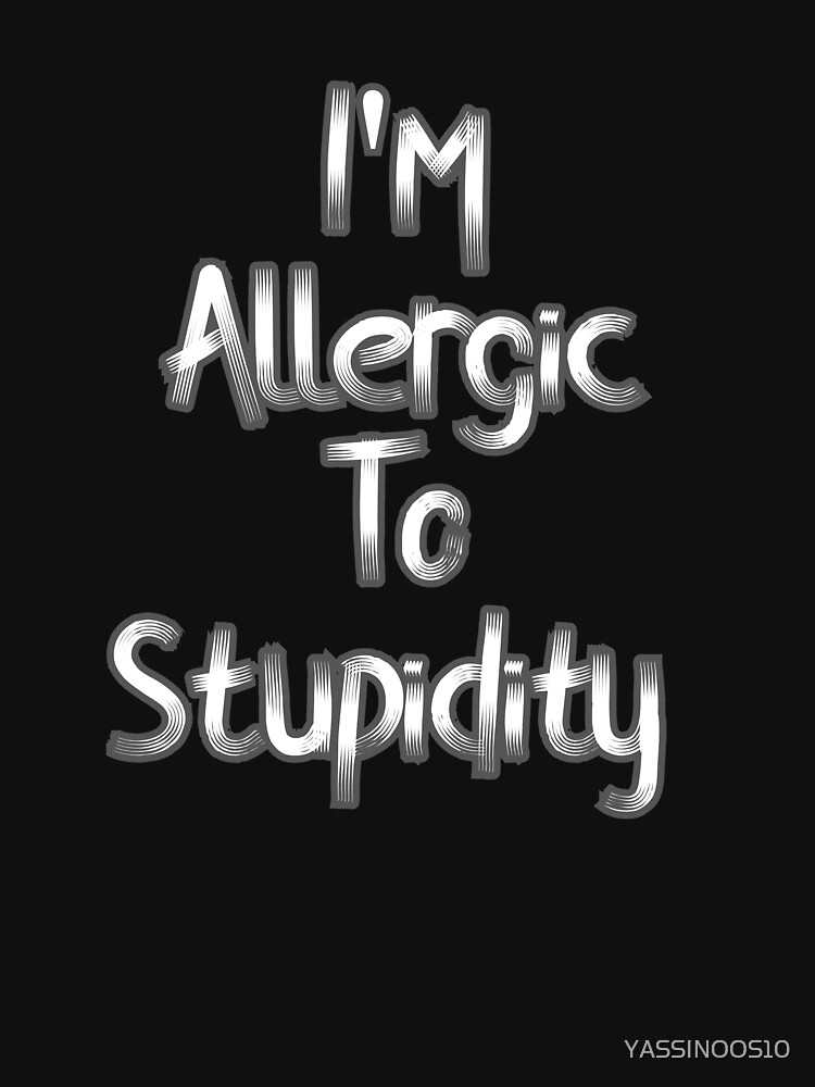 Thumbnail 7 of 7, Essential T-Shirt, Allergic To Stupidity  designed and sold by YASSINOOS10.
