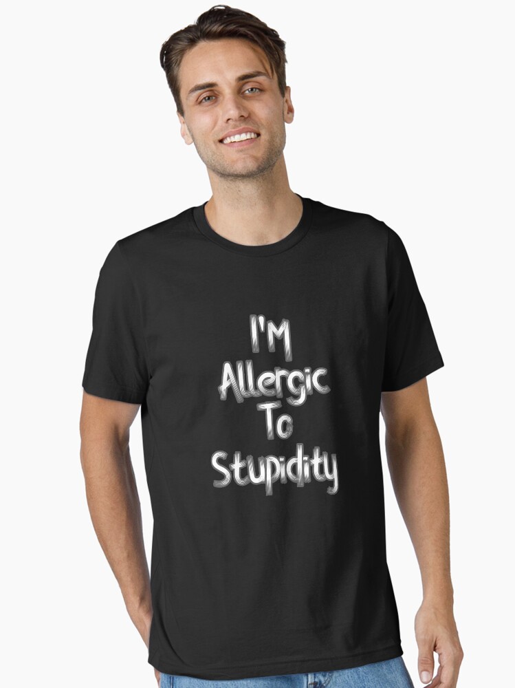 Thumbnail 1 of 7, Essential T-Shirt, Allergic To Stupidity  designed and sold by YASSINOOS10.