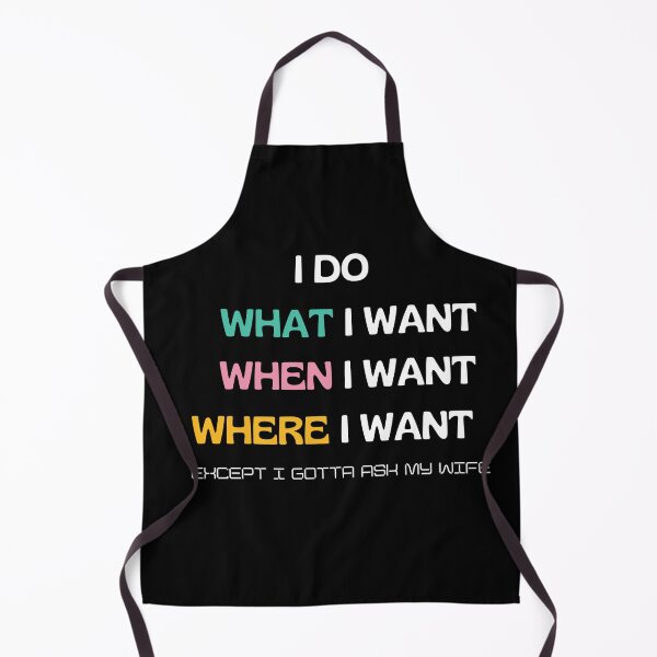 Item preview, I Do What I Want When I Want Where I Want Except i gotta ask my wife designed and sold by Abstract-Shop-0.