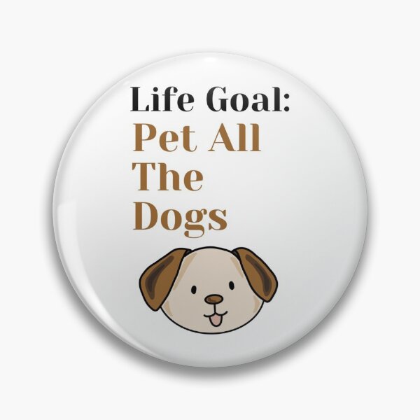 Item preview, Life Goal Pet All The Dogs   designed and sold by hanktromp668.