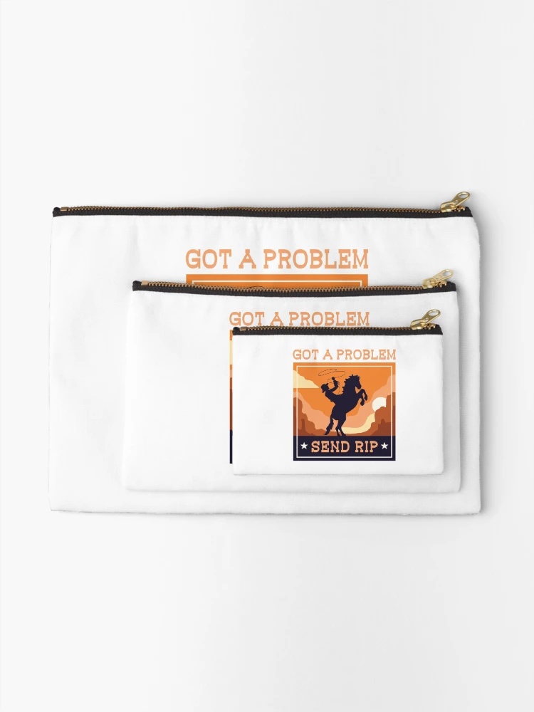 Thumbnail 2 of 4, Zipper Pouch, Got A Problem Send Rip Cowboy Ranch Life Rodeo Funny Meme designed and sold by gkao.
