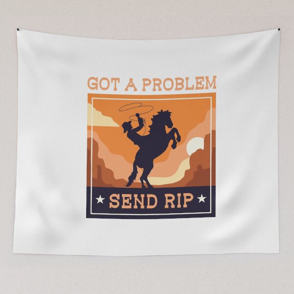 Item preview, Got A Problem Send Rip Cowboy Ranch Life Rodeo Funny Meme designed and sold by gkao.
