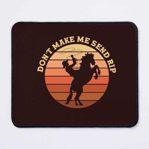 Item preview, Don't Make Me Send Rip Funny Meme Cowboy Rodeo Ranch Life  designed and sold by gkao.