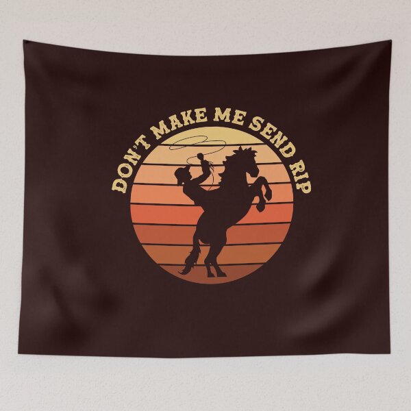 Item preview, Don't Make Me Send Rip Funny Meme Cowboy Rodeo Ranch Life  designed and sold by gkao.