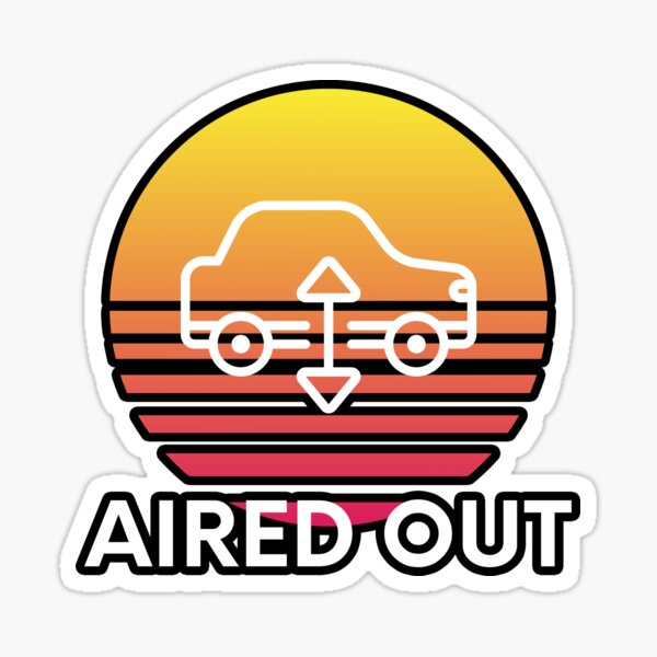 "Aired Out Bagged Air Suspension Saying" Sticker for Sale by