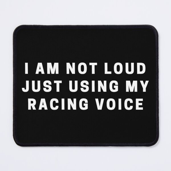 Item preview, I AM NOT LOUD JUST USING MY RACING VOICE  designed and sold by CarantinedChaos.