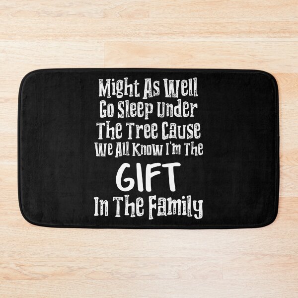 Item preview, Might As Well Go Sleep Under The Tree 'Cause We All Know I'm The Gift In The Family designed and sold by LadySaltwater.