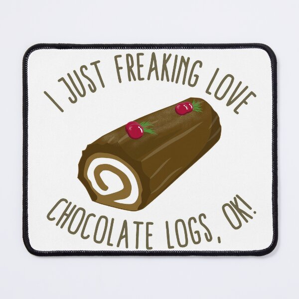 Item preview, I Just Freaking Love Chocolate Logs, OK! designed and sold by Kawaiindoodle.