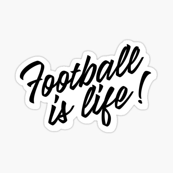 "Football is life!" Sticker by TRNCreative Redbubble