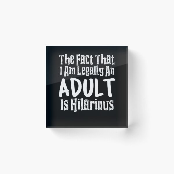 Item preview, The Fact That I Am Legally An Adult Is Hilarious designed and sold by LadySaltwater.