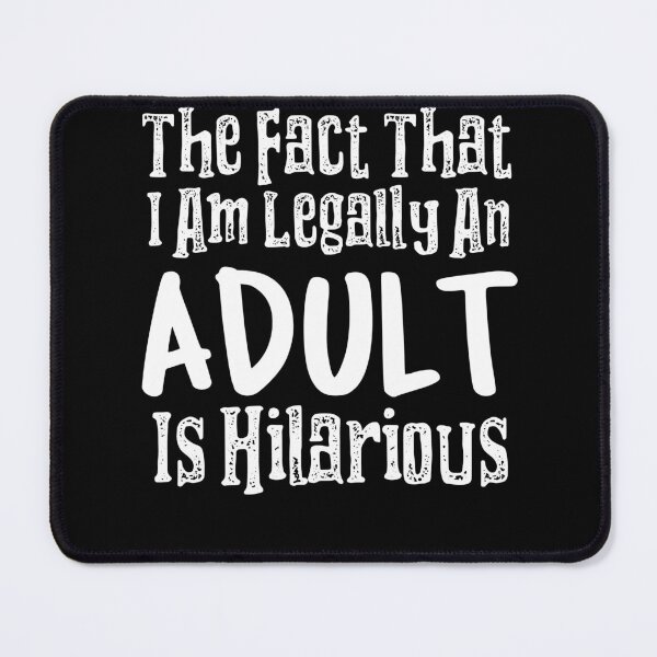 Item preview, The Fact That I Am Legally An Adult Is Hilarious designed and sold by LadySaltwater.