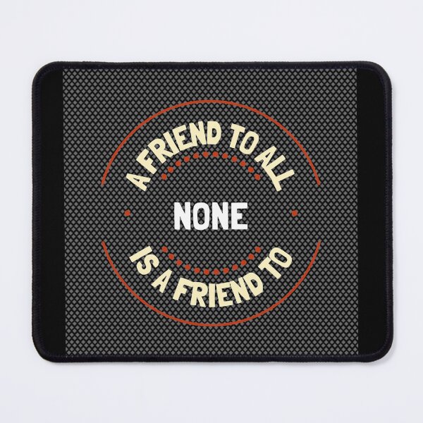 Item preview, A friend to all is a friend to None designed and sold by GagiTees.