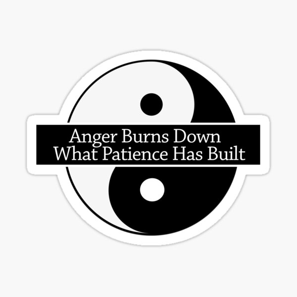 Anger Burns Down What Patience Has Built - Zen Sticker