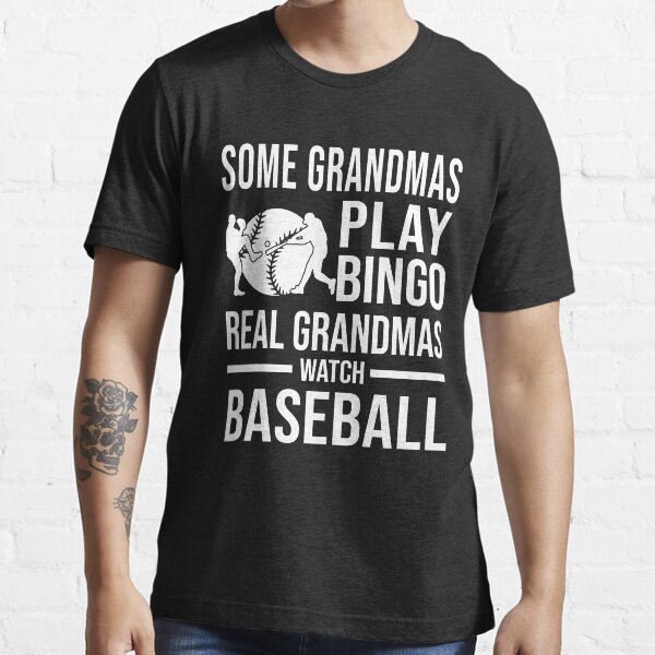 "Some Grandmas Play Bingo Real Grandmas Watch Baseball" Tshirt for