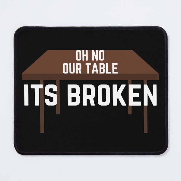 Item preview, Oh No Our Table It's Broken Funny Voice Soundbite Humor designed and sold by EllConApparel.