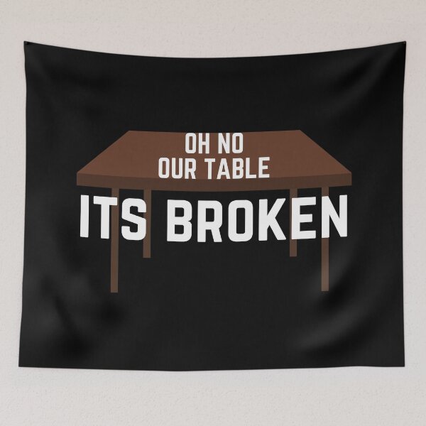 Item preview, Oh No Our Table It's Broken Funny Voice Soundbite Humor designed and sold by EllConApparel.