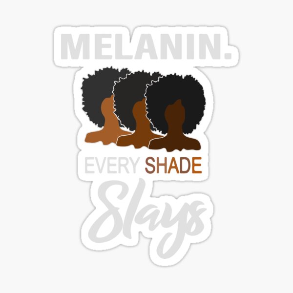 Melanin Every Shade Slays T Shirt Sticker For Sale By Wfischel