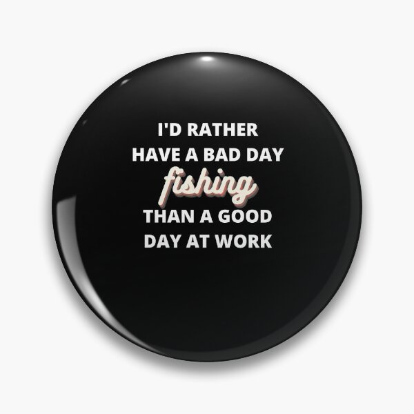 Item preview, I'd Rather Have a Bad Day Fishing designed and sold by Crafty-Mornings.