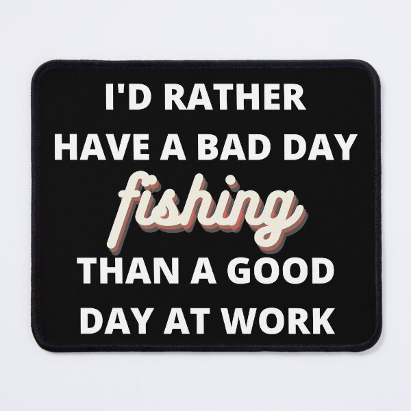 Item preview, I'd Rather Have a Bad Day Fishing designed and sold by Crafty-Mornings.
